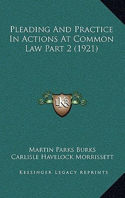 Pleading And Practice In Actions At Common Law Part 2 (1921) by Burks, Martin Parks