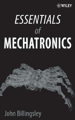 Essentials of Mechatronics by Billingsley, John