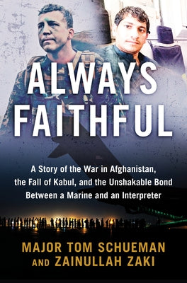 Always Faithful: A Story of the War in Afghanistan, the Fall of Kabul, and the Unshakable Bond Between a Marine and an Interpreter by Schueman, Thomas