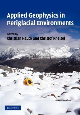 Applied Geophysics in Periglacial Environments by Hauck, C.