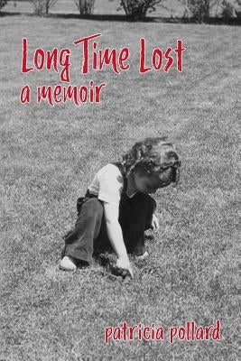 Long Time Lost: A Memoir by Pollard, Patricia