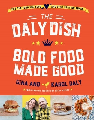 The Daly Dish: Bold Food Made Good by Daly, Gina