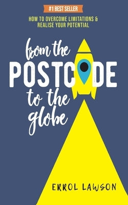 From the Postcode to the Globe: How to overcome limitations and realise your potential by Lawson, Errol