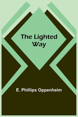 The Lighted Way by Phillips Oppenheim, E.