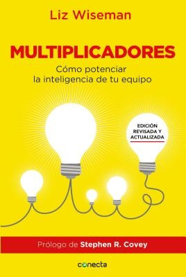 Multiplicadores: Cómo Potenciar la Inteligencia de Tu Equipo by Wiseman, Liz