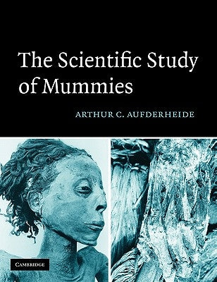 The Scientific Study of Mummies by Aufderheide, Arthur C.