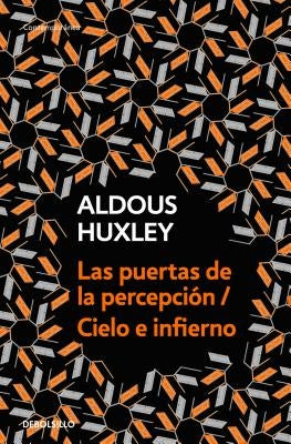 Las Puertas de la Percepción - Cielo E Infierno / The Doors of Perception & Heaven and Hell by Huxley, Aldous