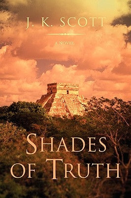 Shades of Truth by Scott, J. K.