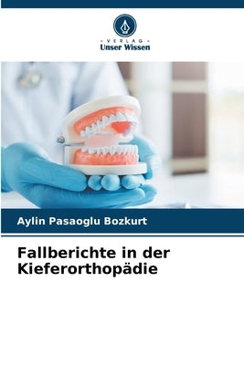 Fallberichte in der Kieferorthopädie by Pasaoglu Bozkurt, Aylin