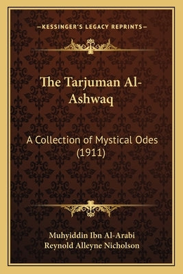 The Tarjuman Al-Ashwaq: A Collection of Mystical Odes (1911) by Al-Arabi, Muhyiddin Ibn