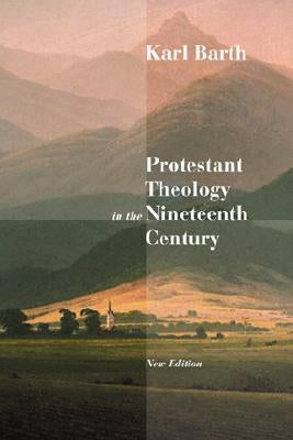 Protestant Theology in the Nineteenth Century: Its Background and History by Barth, Karl