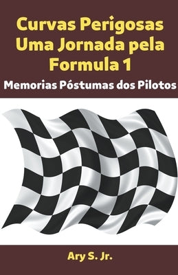 Curvas Perigosas Uma Jornada pela Formula 1 by S, Ary, Jr.