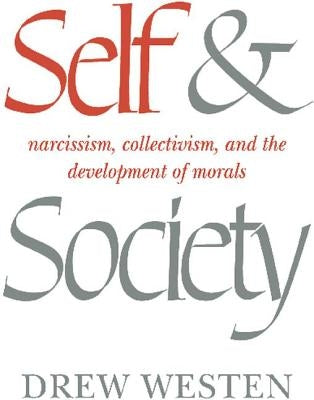 Self and Society: Narcissism, Collectivism, and the Development of Morals by Westen, Drew