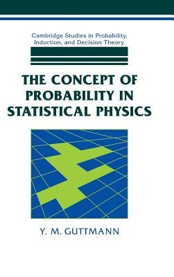 The Concept of Probability in Statistical Physics by Guttmann, Y. M.