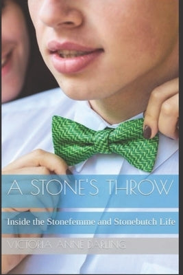 A Stone's Throw: Inside the Stonefemme and Stonebutch Life by Darling, Victoria