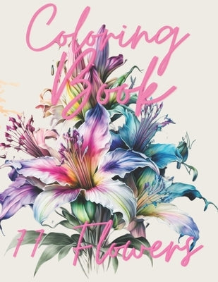 77 Flowers to Color: Images of Floral Beauty to Relax and Create: coloring book by Andrea, Erica &.