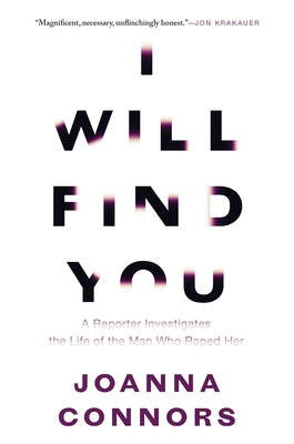 I Will Find You: A Reporter Investigates the Life of the Man Who Raped Her by Connors, Joanna
