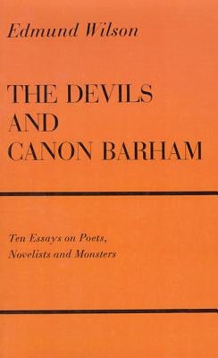 The Devils and Canon Barham: Ten Essays on Poets, Novelists and Monsters by Wilson, Edmund