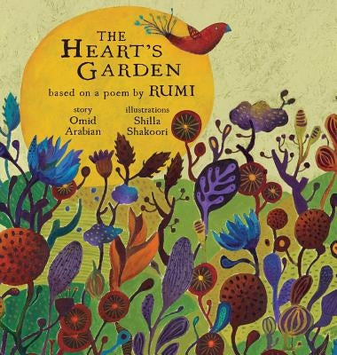 The Heart's Garden: based on a poem by RUMI by Arabian, Omid