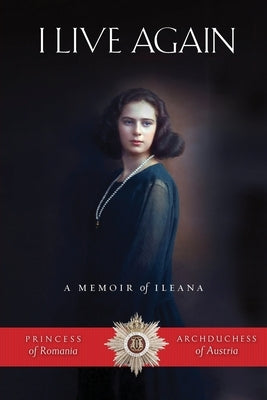 I Live Again: A Memoir by Habsburg, Ileana