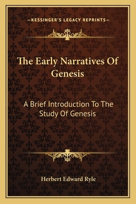 The Early Narratives of Genesis: A Brief Introduction to the Study of Genesis by Ryle, Herbert Edward