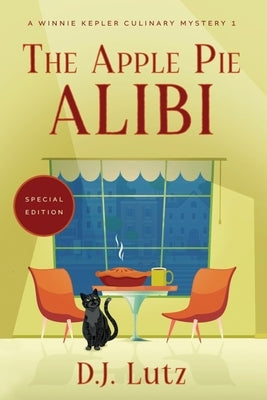 The Apple Pie Alibi - Special Edition: A Winnie Kepler Culinary Mystery 1 by Lutz, D. J.