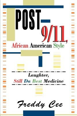 Post-9/11, African American Style: Laughter, Still Da Best Medicine by Cee, Freddy