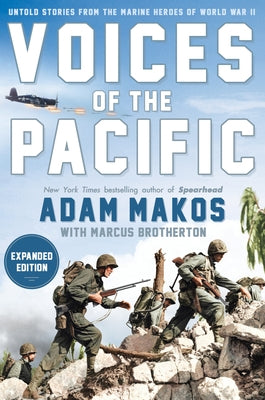 Voices of the Pacific, Expanded Edition: Untold Stories from the Marine Heroes of World War II by Makos, Adam