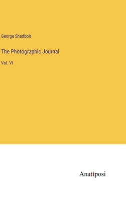 The Photographic Journal: Vol. VI by Shadbolt, George