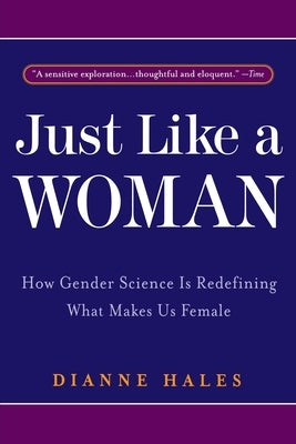 Just Like a Woman: How Gender Science Is Redefining What Makes Us Female by Hales, Dianne