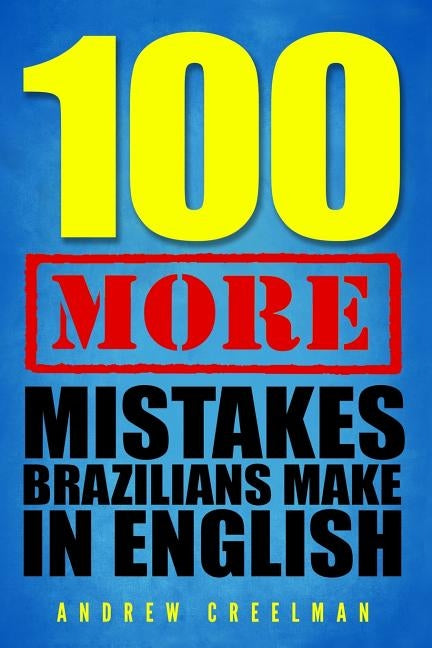 100 More Mistakes Brazilians Make in English by Creelman, Andrew