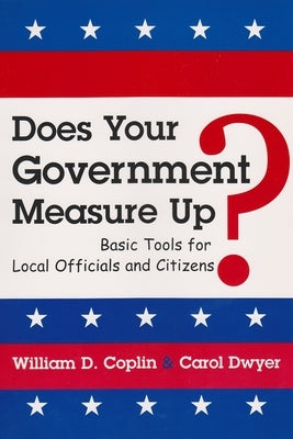 Does Your Government Measure Up?: Basic Tools for Local Officials and Citizens by Coplin, William D.