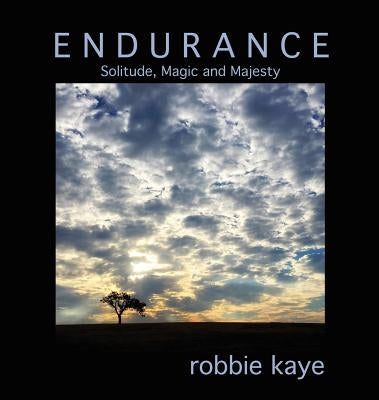 Endurance: Solitude, Magic and Majesty by Kaye, Robbie