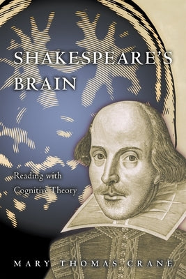 Shakespeare's Brain: Reading with Cognitive Theory by Crane, Mary Thomas