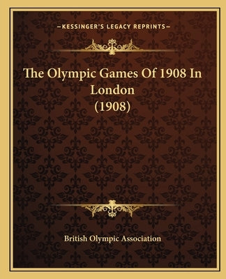 The Olympic Games Of 1908 In London (1908) by British Olympic Association