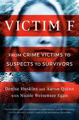 Victim F: From Crime Victims to Suspects to Survivors by Huskins, Denise