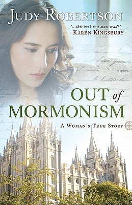 Out of Mormonism: A Woman's True Story by Robertson, Judy