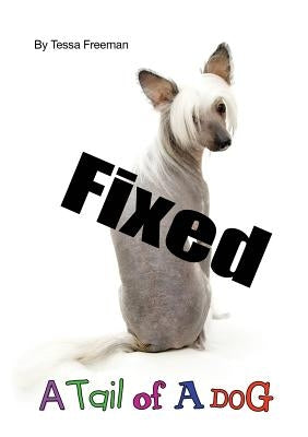 Fixed: A Tail of a Dog by Freeman, Tessa