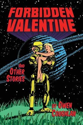 Forbidden Valentine and Other Stories: A Collection of Comics by Coughlan, Owen