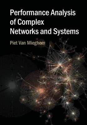 Performance Analysis of Complex Networks and Systems by Van Mieghem, Piet