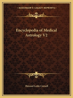 Encyclopedia of Medical Astrology V2 by Cornell, Howard Leslie