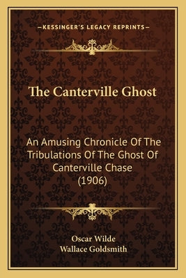 The Canterville Ghost: An Amusing Chronicle Of The Tribulations Of The Ghost Of Canterville Chase (1906) by Wilde, Oscar