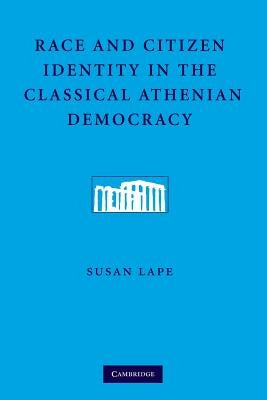 Race and Citizen Identity in the Classical Athenian Democracy by Lape, Susan