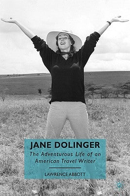 Jane Dolinger: The Adventurous Life of an American Travel Writer by Abbott, L.