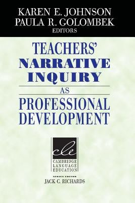 Teachers' Narrative Inquiry as Professional Development by Johnson, Karen E.