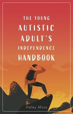 The Young Autistic Adult's Independence Handbook by Moss, Haley