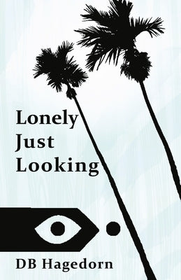 Lonely Just Looking: The California Novel by Hagedorn, Db