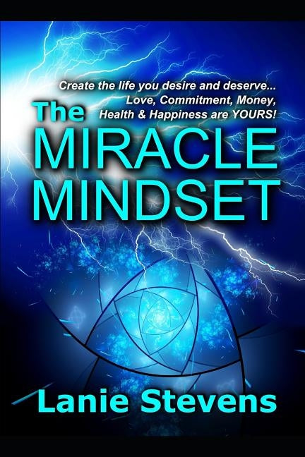 The Miracle Mindset: Love, Commitment, Money, Health & Happiness Are YOURS: Practical Law of Attraction Guide by Stevens, Lanie