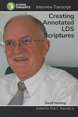 Creating LDS Annotated Scriptures by Bennett, Rick C.