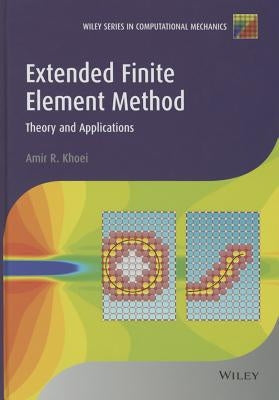 Extended Finite Element Method: Theory and Applications by Khoei, Amir R.